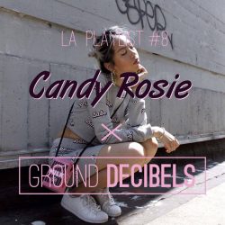 la-playlist-8-candy-rosie-x-ground-decibels