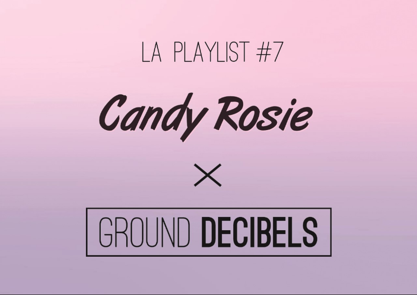 la-playlist-candy-rosie-x-ground-decibels